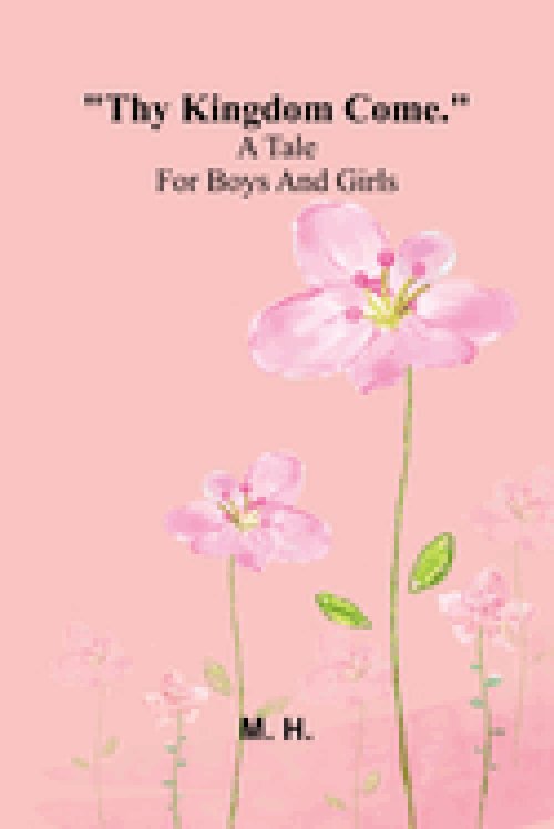 Thy Kingdom Come. : A Tale For Boys And Girls