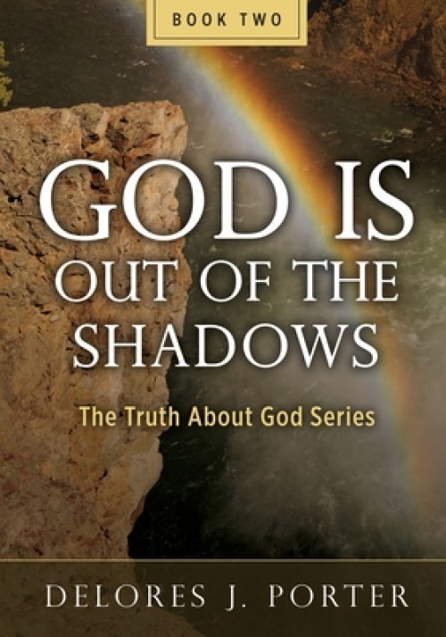 God Is Out of the Shadows: The Truth About God Series