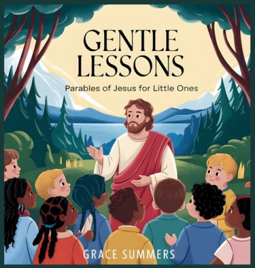 Gentle Lessons: Parables of Jesus for Little Ones