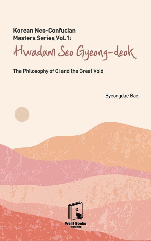 Korean Neo-Confucian Masters Series Vol.1 : Hwadam Seo Gyeong-deok: The Philosophy of Qi and the Great Void