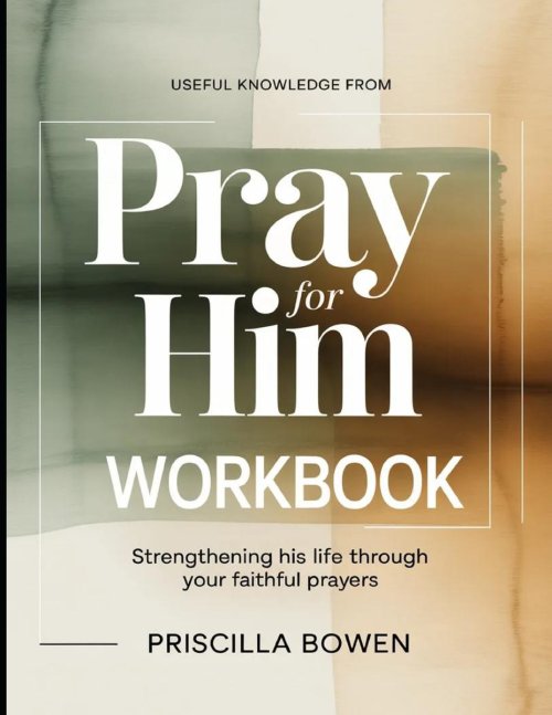 Useful Knowledge from Pray For Him : Strengthening His Life Through Your Faithful Prayers