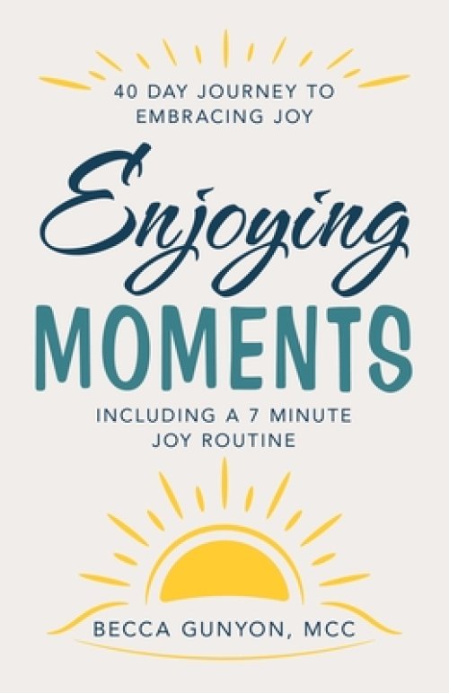 Enjoying Moments: 40 Day Journey to Embracing Joy