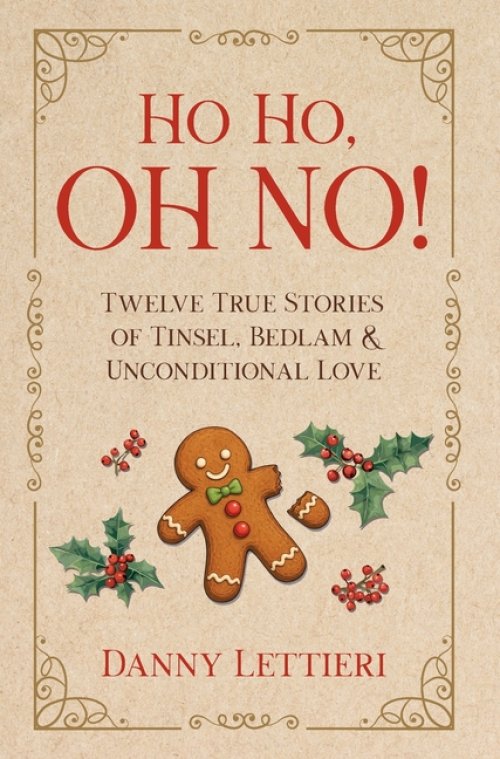 Ho Ho, OH NO!: Twelve True Stories of Tinsel, Bedlam & Unconditional Love