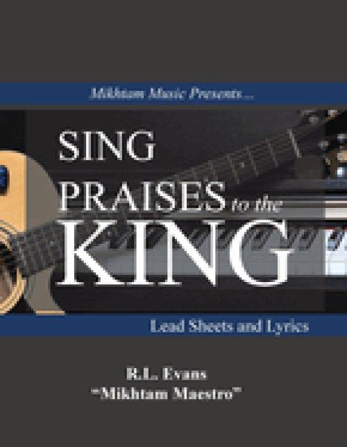 Sing Praises to the King: Lead Sheets and Lyrics