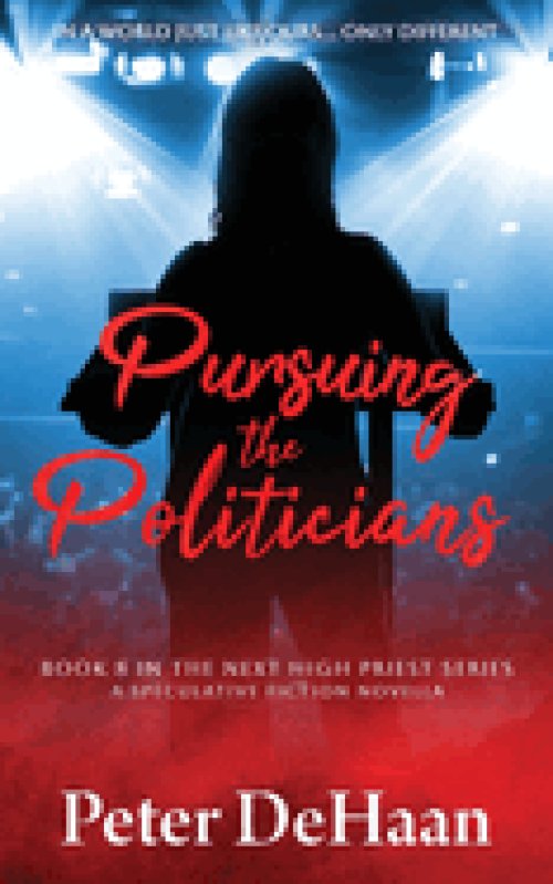 Pursuing the Politicians: A Speculative Fiction Novella