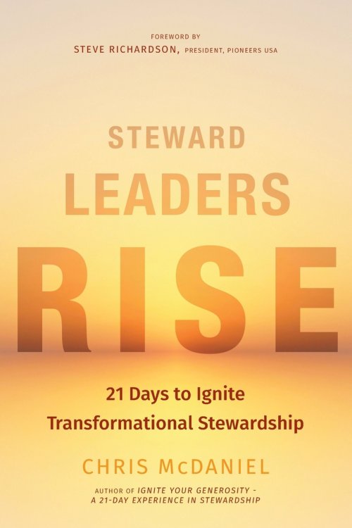 Steward Leaders Rise: 21 Days to Ignite Transformational Stewardship: A 21-Day Experience in Faithful Stewardship