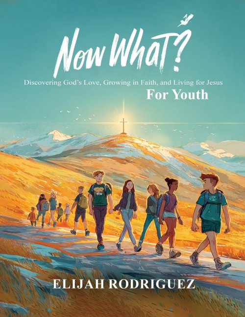 Now What? Discovering God's Love, Growing in Faith, and Living for Jesus