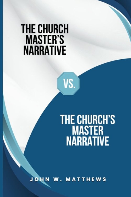 The Church Master's Narrative vs. The Church's Master Narrative