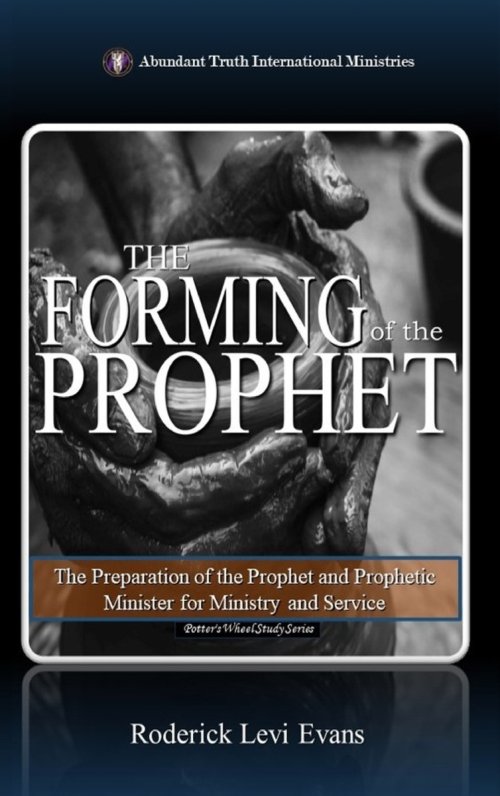 The Forming of the Prophet: The Preparation of the Prophet and Prophetic Minister for Ministry and Service