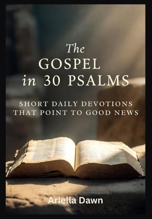 The Gospel in 30 Psalms  Short Daily Devotions That Point to Good News