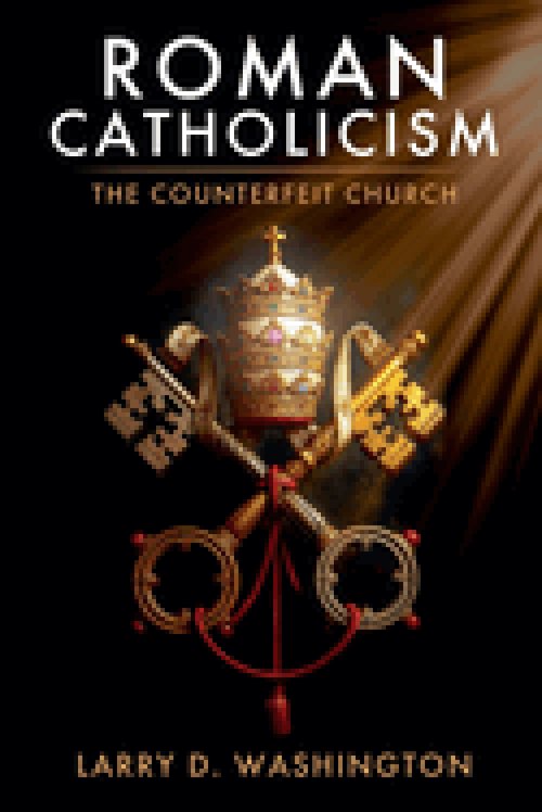 Roman Catholicism (The Counterfeit Church)