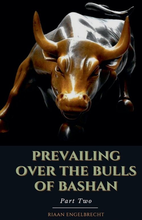 Prevailing Over the Bulls of Bashan Part Two