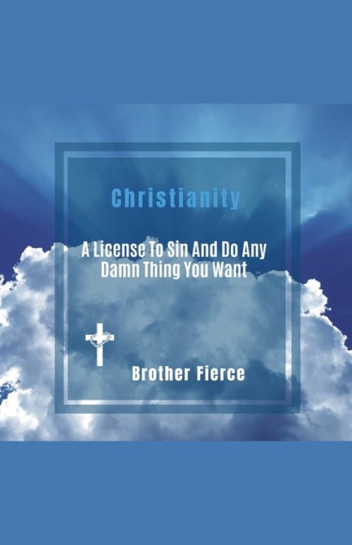 Christianity. A License To Sin And Do Any Damn Thing You Want