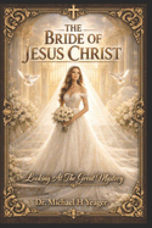 THE BRIDE OF JESUS CHRIST: Looking At The Great Mystery