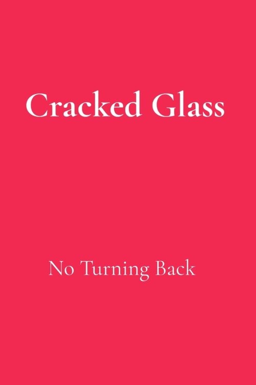Cracked Glass: No Turning Back