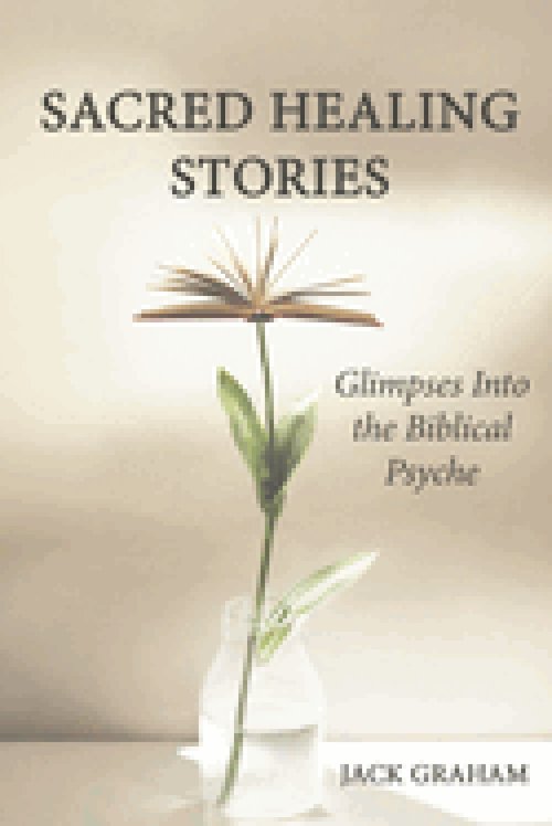 Sacred Healing Stories: Glimpses Into the Biblical Psyche