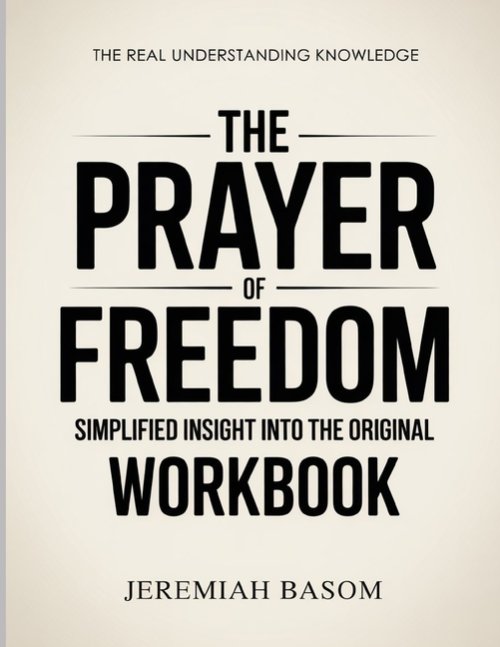 The Real Understanding Knowledge The Prayer of Freedom  : Simplified Insight Into The Original