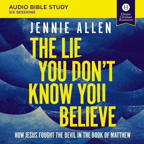 Lie You Don't Know You Believe Bible Study: Audio