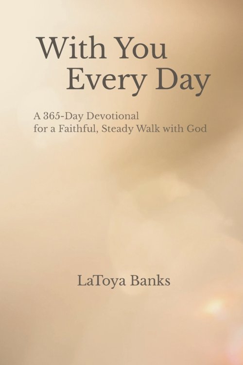 With You Every Day: A 365 Day Devotional for a Faithful, Steady Walk with God