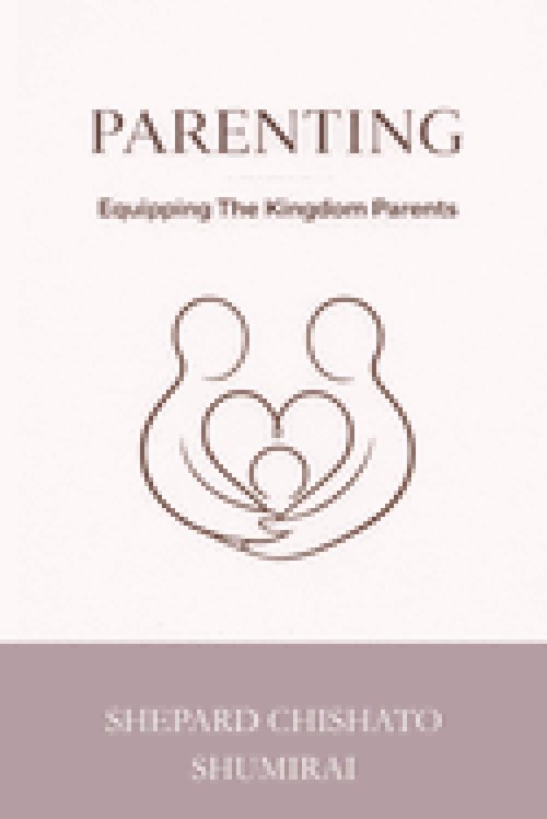 PARENTING: Equipping The Kingdom Parent