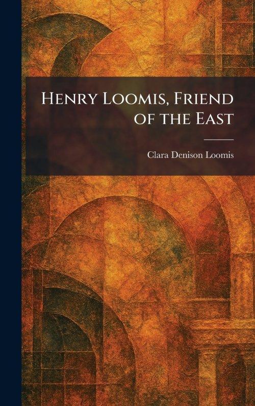Henry Loomis, Friend of the East