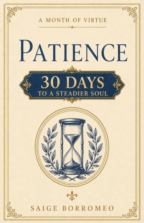 A Month of Virtue: Patience: 30 Days to a Steadier Soul