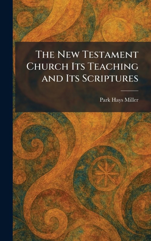 The New Testament Church Its Teaching and Its Scriptures