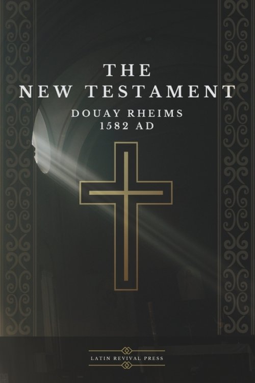 The New Testament - Douay Rheims 1582 AD