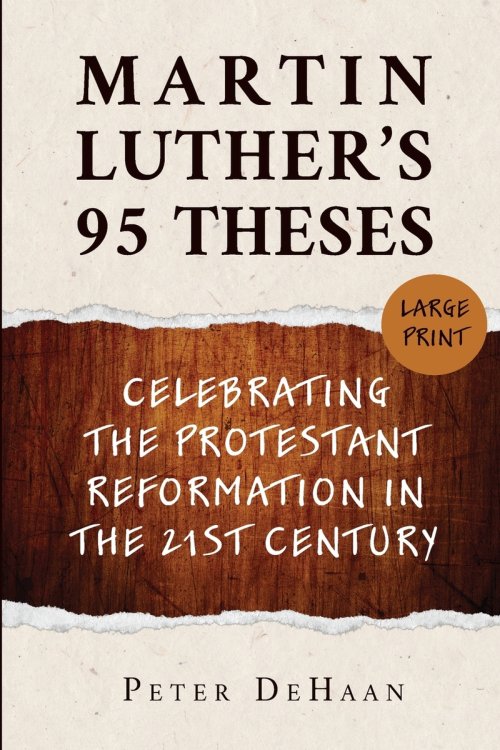 Martin Luther's 95 Theses: Celebrating the Protestant Reformation in the 21st Century (large print)