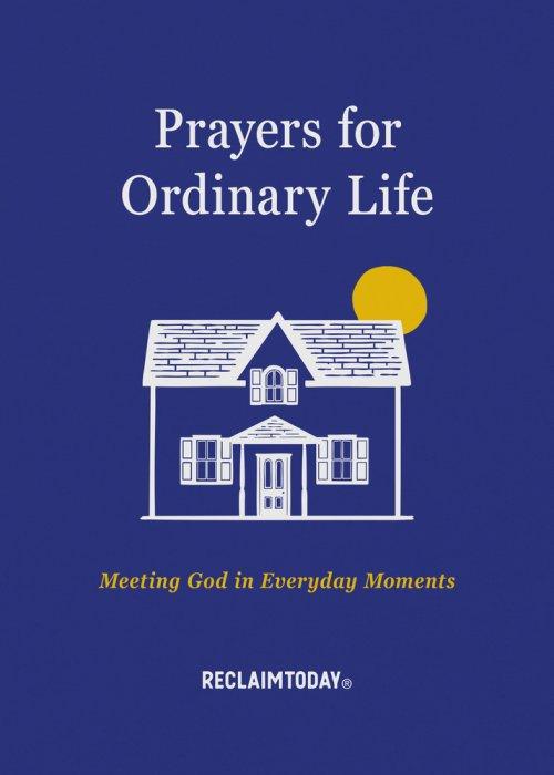 Prayers for Ordinary Life: Meeting God in Everyday Moments