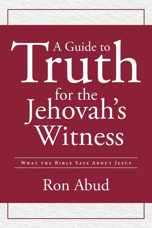 A Guide to Truth for the Jehovah's Witness: What the Bible Says about Jesus