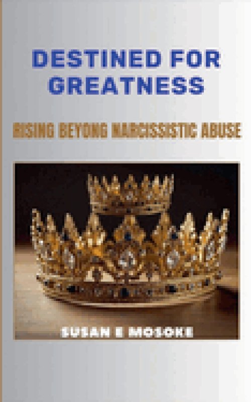 Destined For Greatness: Rising Beyond Narcissistic Abuse