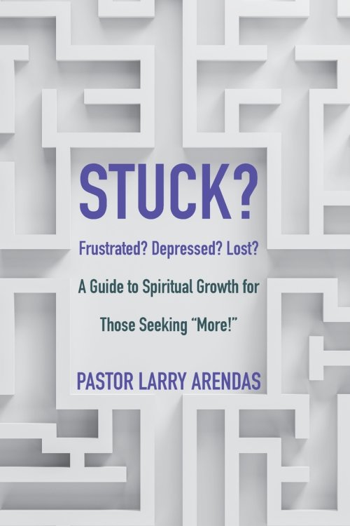 Stuck: Frustrated? Depressed? Lost? A guide to spiritual growth for those seeking "more!"