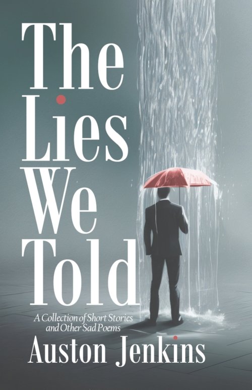 The Lies We Told: A Collection of Short Stories and Other Sad Poems