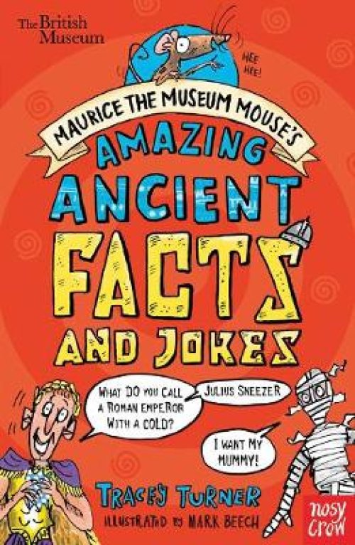 British Museum: Maurice The Museum Mouse\'s Amazing Ancient Book Of Facts And Jokes