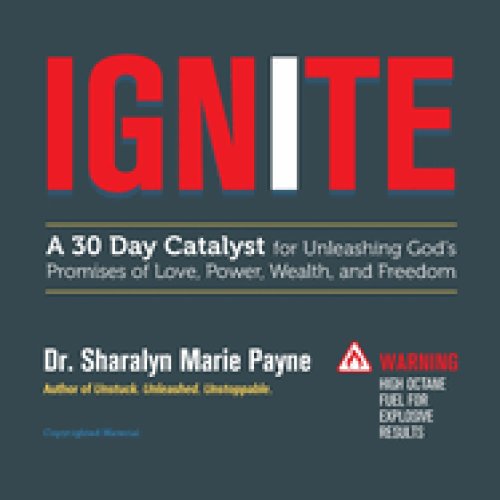 Ignite: A 30-Day Catalyst for Unleashing God's Promises of Love, Power, Wealth, and Freedom