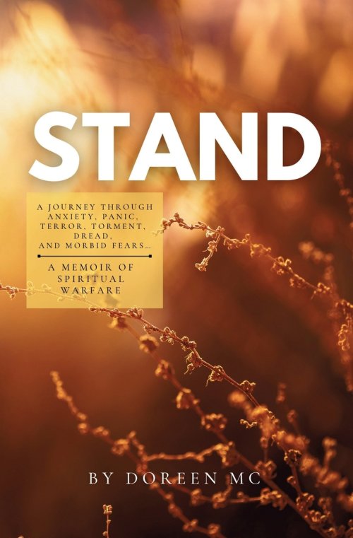 STAND : A Journey Through Anxiety, Panic, Terror, Torment, Dread, and Morbid Fears...A Memoir of Spiritual Warfare