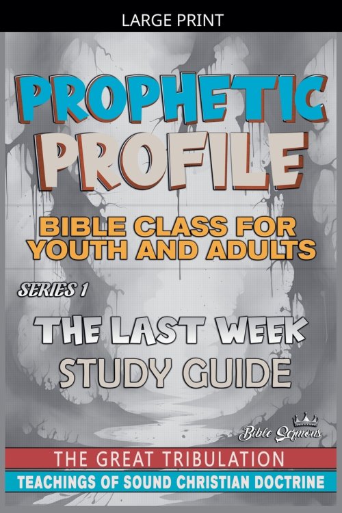 Prophetic Profile: The Last Week, The Great Tribulation