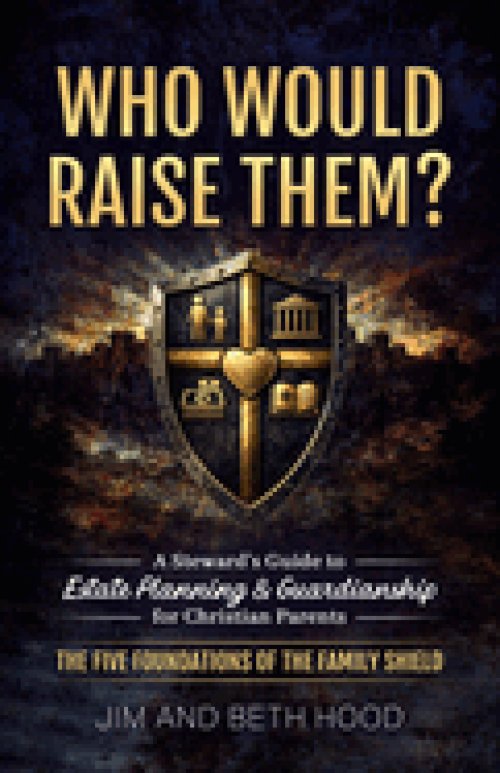 Who Would Raise Them? : The Five Foundations of the Family Shield: A Steward's Guide to Estate Planning and Guardianship for Christian Parents