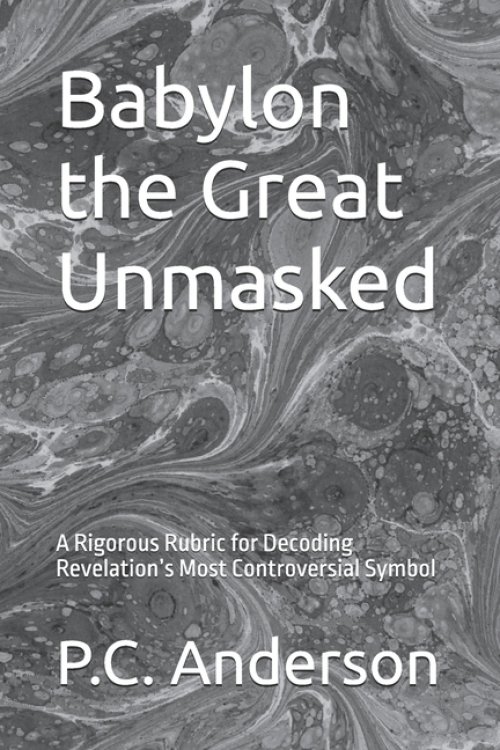 Babylon the Great Unmasked: A Rigorous Rubric for Decoding Revelation's Most Controversial Symbol
