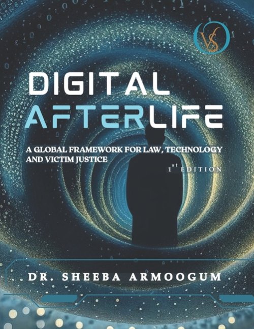 Digital Afterlife: A Global Framework For Law, Technology And Victim Justice