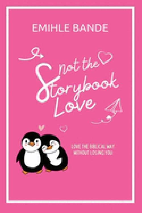 Not The Storybook Love: Love The Biblical Way Without Losing You