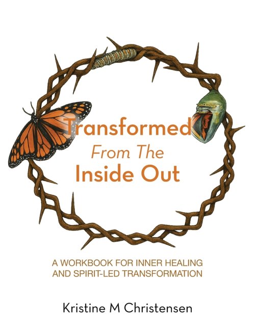Transformed From The Inside Out: A Workbook for Inner Healing and Spirit-Led Transformation