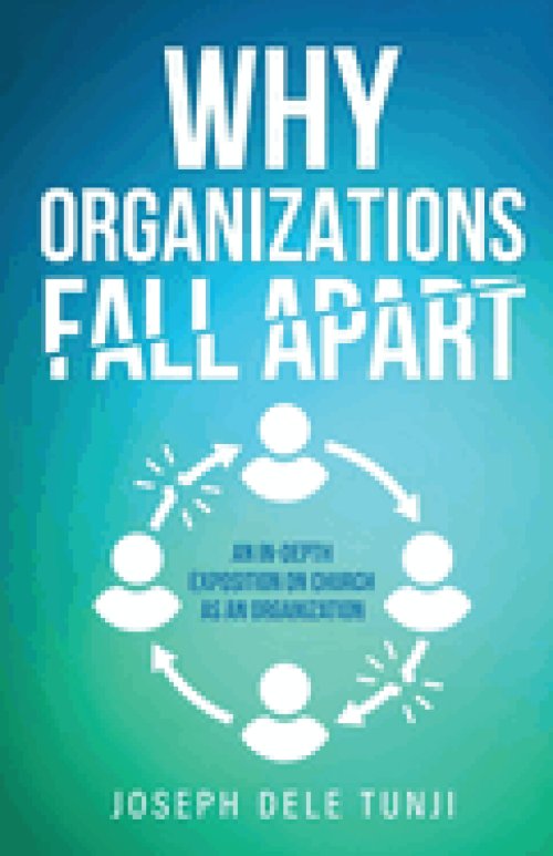 Why Organizations Fall Apart: An In-Depth Exposition on Church as an Organization