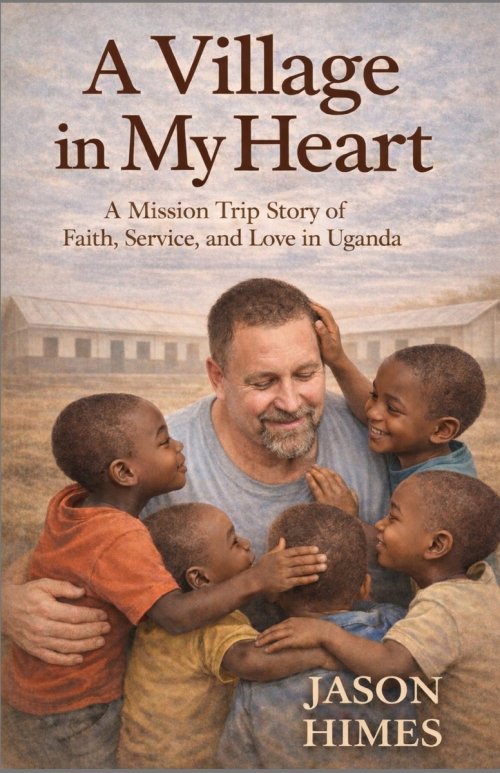 A Village In My Heart: A Mission Trip Story of Faith, Service, and Love in Uganda