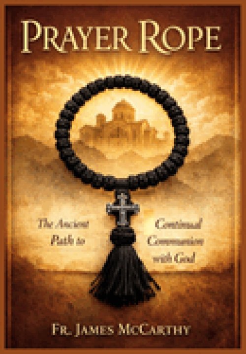 PRAYER ROPE: The Ancient Path to Continual Communion with God