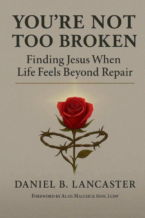 You're Not Too Broken: Finding Jesus When Life Feels Beyond Repair