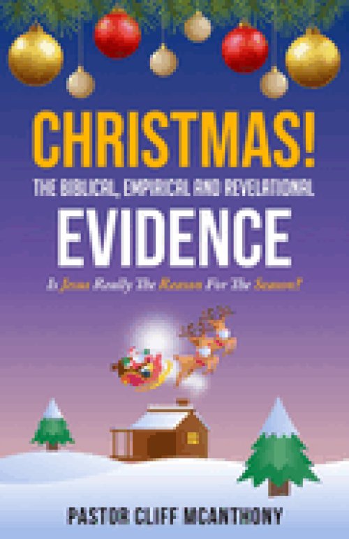 CHRISTMAS! The Biblical, Empirical, And Revelational Evidence