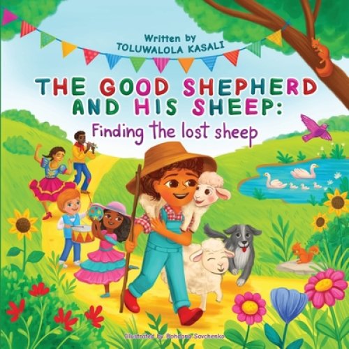 The good shepherd and his sheep: Finding the lost sheep (The Good Shepherd and His Sheep. A beautifully illustrated children's bible storybook teachi