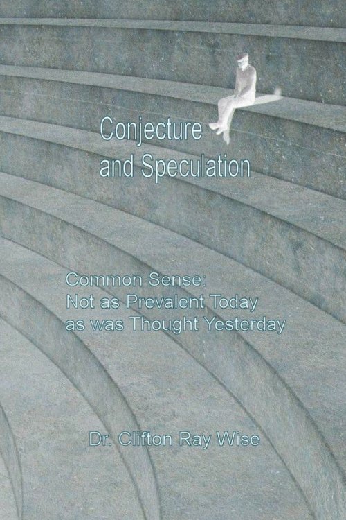 Conjecture and Speculation: Common Sense: Not as Prevalent Today as was Thought Yesterday